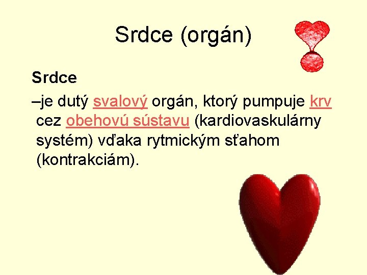 Srdce (orgán) Srdce –je dutý svalový orgán, ktorý pumpuje krv cez obehovú sústavu (kardiovaskulárny Srdce (orgán) Srdce –je dutý svalový orgán, ktorý pumpuje krv cez obehovú sústavu (kardiovaskulárny