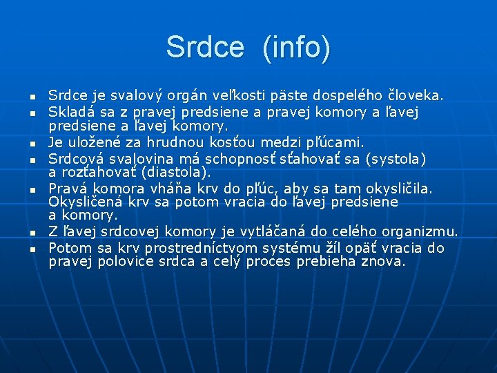 Srdce (info) n n n n Srdce je svalový orgán veľkosti päste dospelého človeka. Srdce (info) n n n n Srdce je svalový orgán veľkosti päste dospelého človeka.