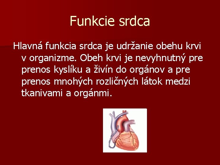 Funkcie srdca Hlavná funkcia srdca je udržanie obehu krvi v organizme. Obeh krvi je Funkcie srdca Hlavná funkcia srdca je udržanie obehu krvi v organizme. Obeh krvi je