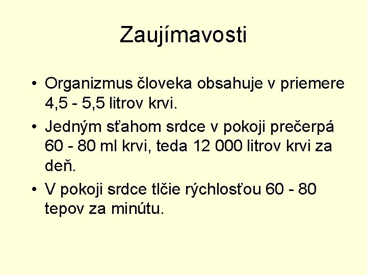 Zaujímavosti • Organizmus človeka obsahuje v priemere 4, 5 - 5, 5 litrov krvi. Zaujímavosti • Organizmus človeka obsahuje v priemere 4, 5 - 5, 5 litrov krvi.