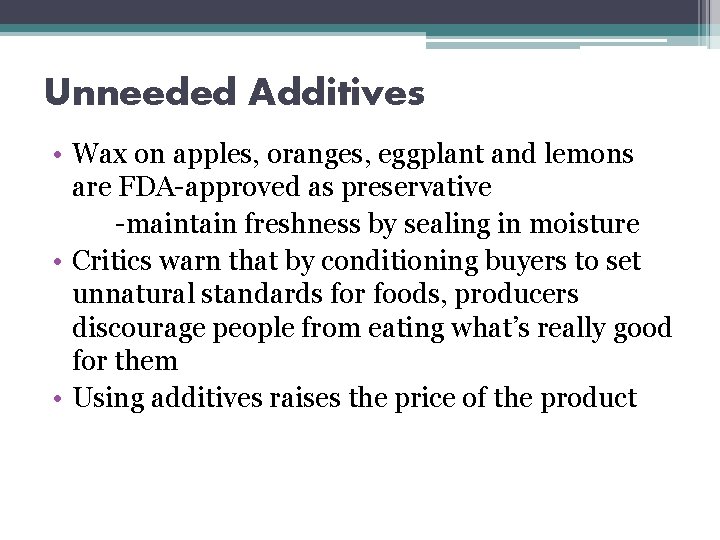 Unneeded Additives • Wax on apples, oranges, eggplant and lemons are FDA-approved as preservative