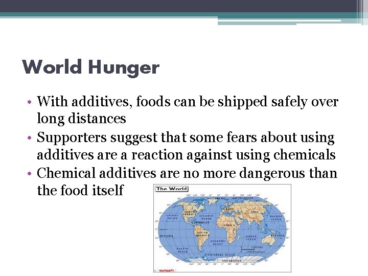 World Hunger • With additives, foods can be shipped safely over long distances •