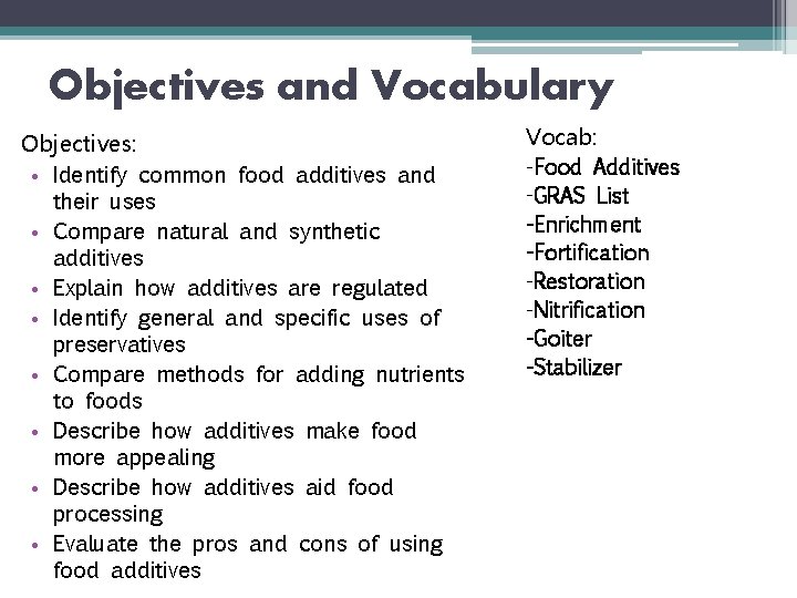 Objectives and Vocabulary Objectives: • Identify common food additives and their uses • Compare
