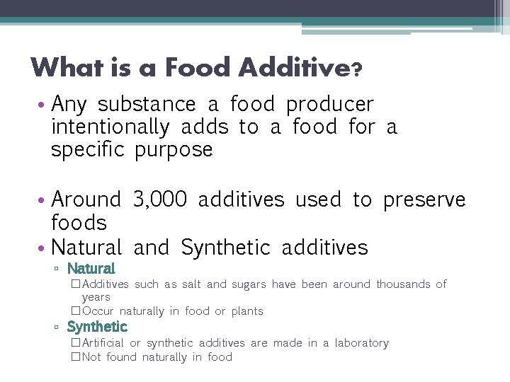 What is a Food Additive? • Any substance a food producer intentionally adds to