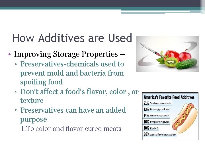 How Additives are Used • Improving Storage Properties – ▫ Preservatives-chemicals used to prevent