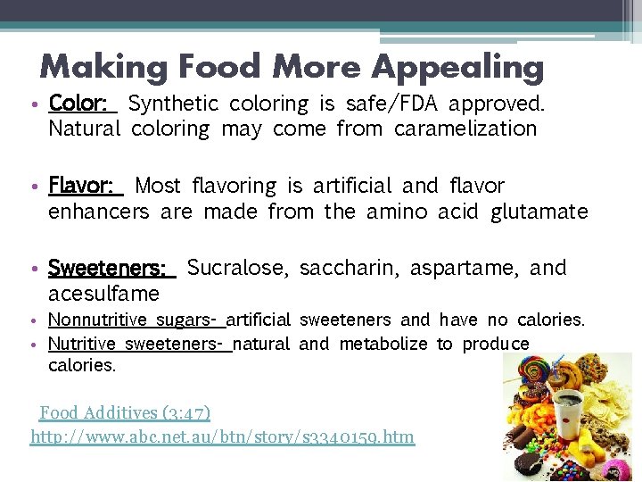 Making Food More Appealing • Color: Synthetic coloring is safe/FDA approved. Natural coloring may