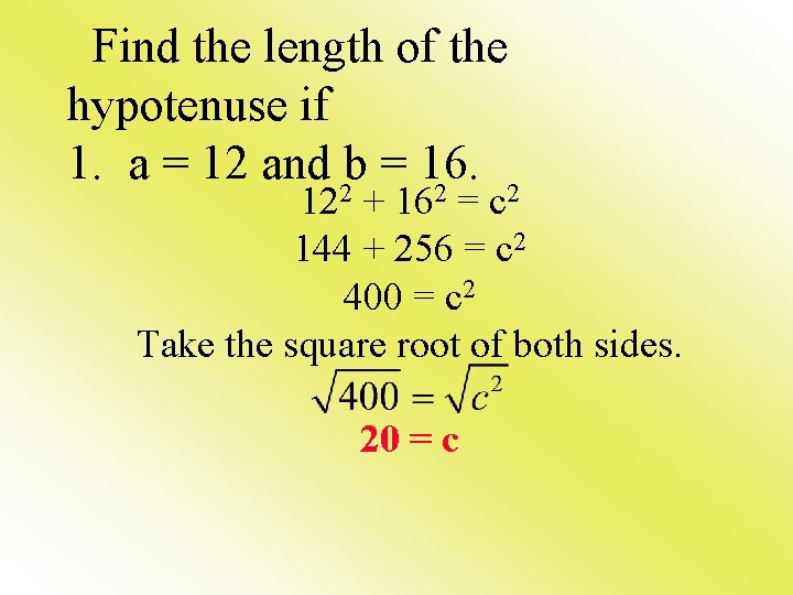 Find the length of the hypotenuse if 1. a = 12 and 2 b