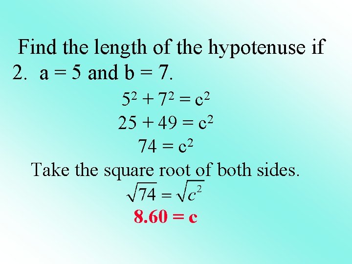 Find the length of the hypotenuse if 2. a = 5 and b =