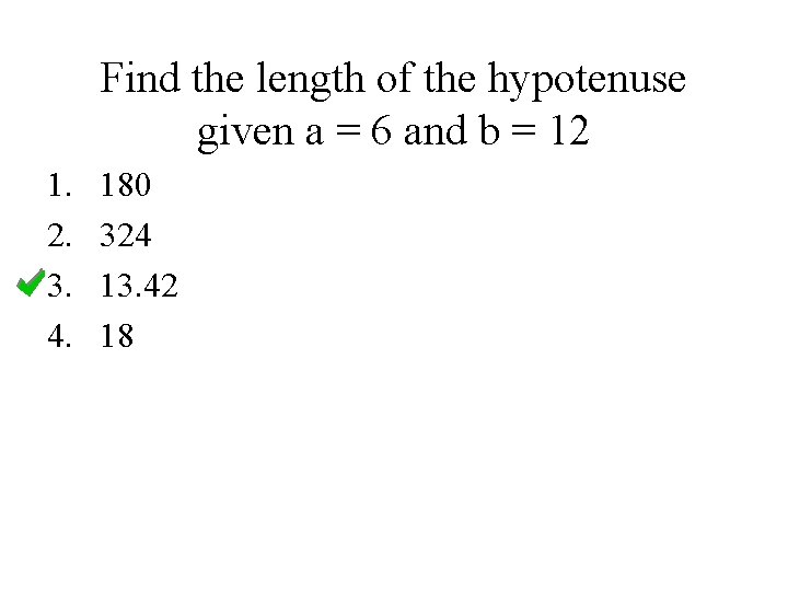 Find the length of the hypotenuse given a = 6 and b = 12