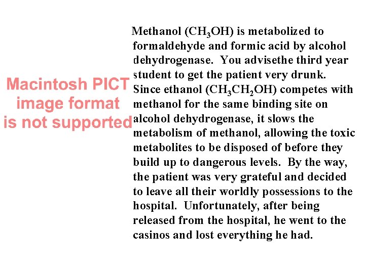 Methanol (CH 3 OH) is metabolized to formaldehyde and formic acid by alcohol dehydrogenase.