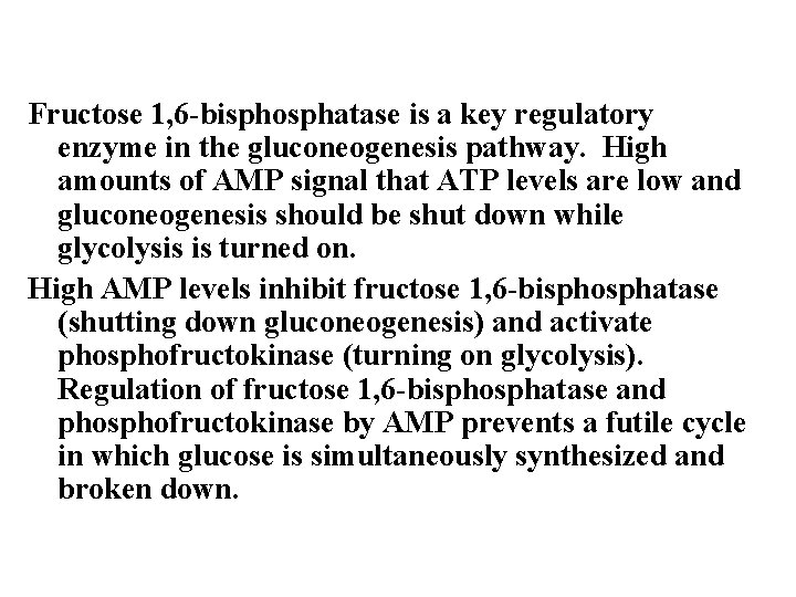 Fructose 1, 6 -bisphosphatase is a key regulatory enzyme in the gluconeogenesis pathway. High