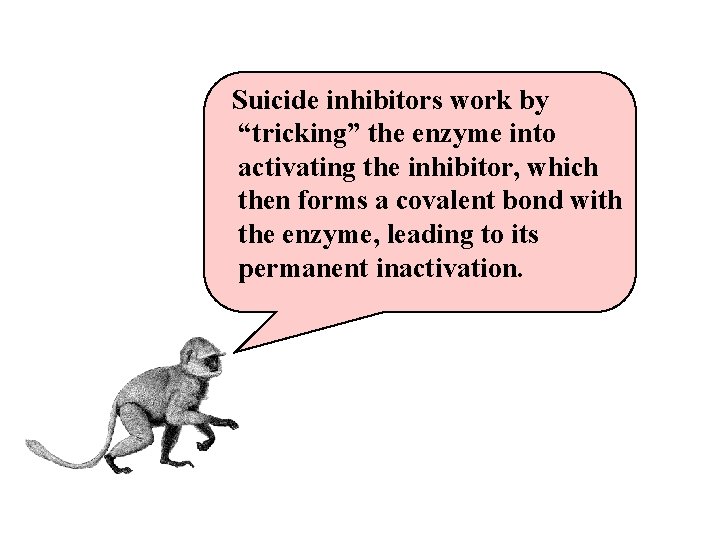 Suicide inhibitors work by “tricking” the enzyme into activating the inhibitor, which then forms