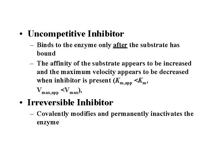  • Uncompetitive Inhibitor – Binds to the enzyme only after the substrate has