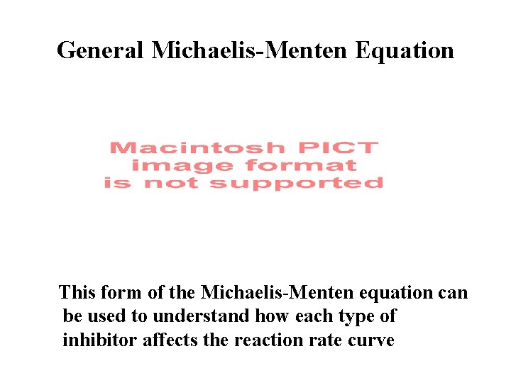 General Michaelis-Menten Equation This form of the Michaelis-Menten equation can be used to understand