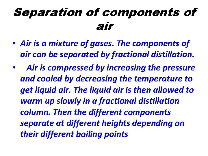 Separation of components of air • Air is a mixture of gases. The components