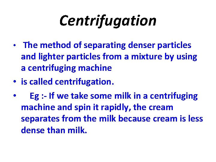 Centrifugation • The method of separating denser particles and lighter particles from a mixture