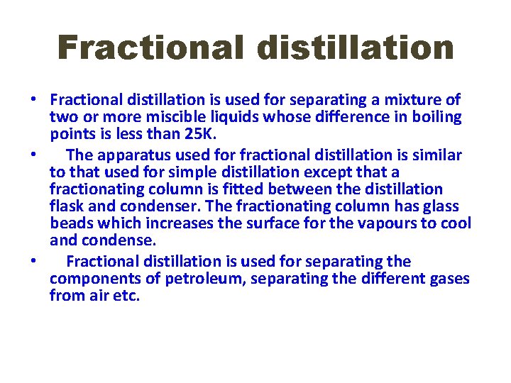 Fractional distillation • Fractional distillation is used for separating a mixture of two or