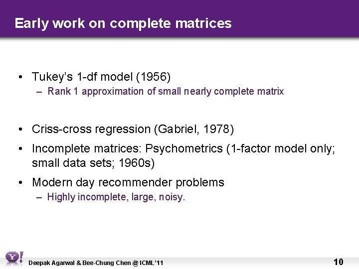 Early work on complete matrices • Tukey’s 1 -df model (1956) – Rank 1