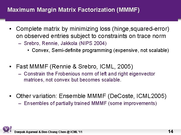 Maximum Margin Matrix Factorization (MMMF) • Complete matrix by minimizing loss (hinge, squared-error) on