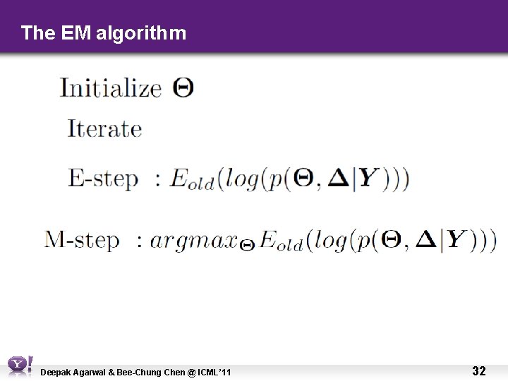 The EM algorithm Deepak Agarwal & Bee-Chung Chen @ ICML’ 11 32 