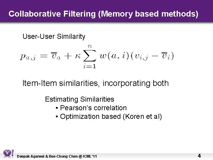 Collaborative Filtering (Memory based methods) User-User Similarity Item-Item similarities, incorporating both Estimating Similarities •