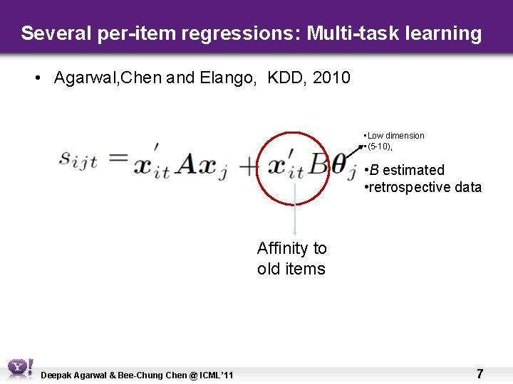 Several per-item regressions: Multi-task learning • Agarwal, Chen and Elango, KDD, 2010 • Low