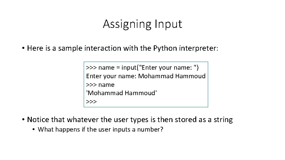 Assigning Input • Here is a sample interaction with the Python interpreter: >>> name