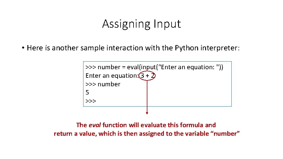 Assigning Input • Here is another sample interaction with the Python interpreter: >>> number