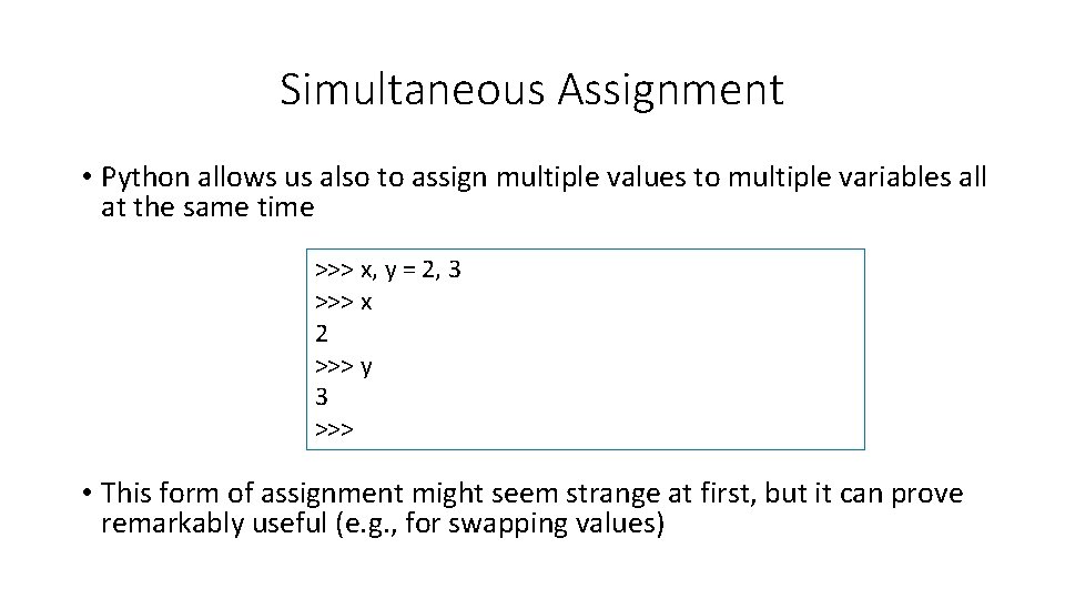 Simultaneous Assignment • Python allows us also to assign multiple values to multiple variables