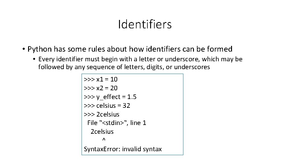 Identifiers • Python has some rules about how identifiers can be formed • Every