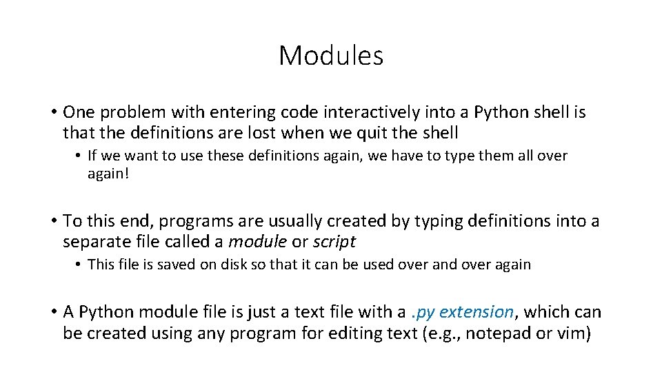 Modules • One problem with entering code interactively into a Python shell is that