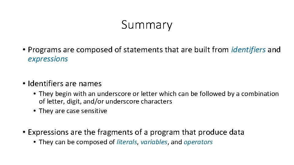 Summary • Programs are composed of statements that are built from identifiers and expressions