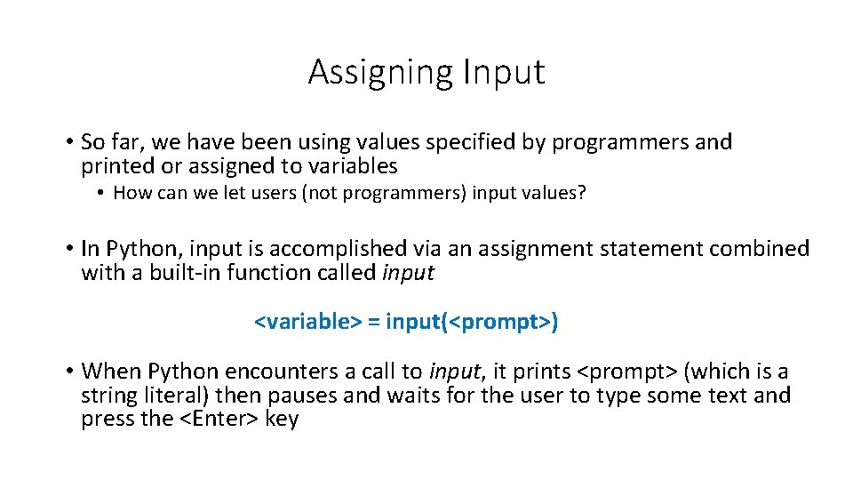 Assigning Input • So far, we have been using values specified by programmers and