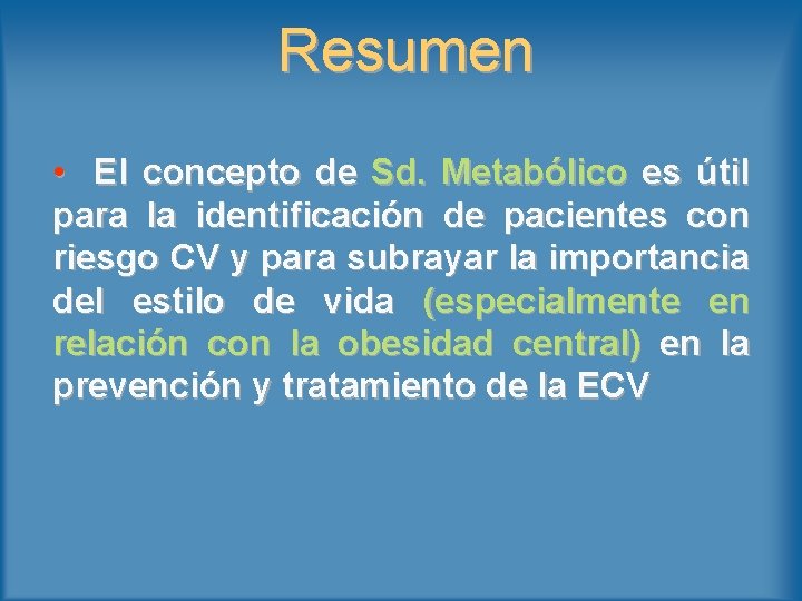 Resumen • El concepto de Sd. Metabólico es útil para la identificación de pacientes