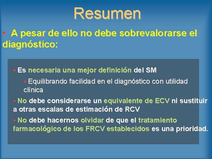 Resumen • A pesar de ello no debe sobrevalorarse el diagnóstico: • Es necesaria