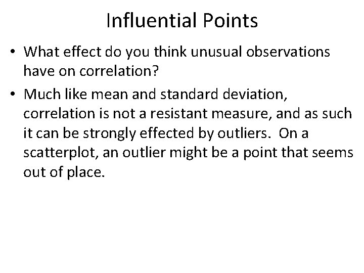 Influential Points • What effect do you think unusual observations have on correlation? •