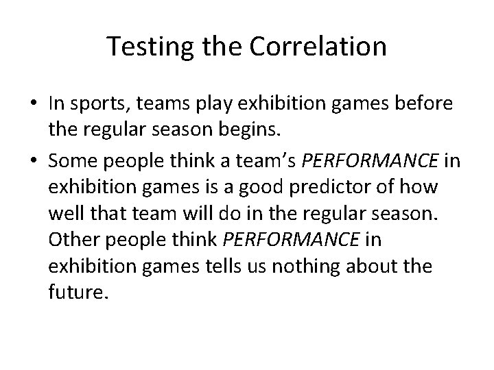 Testing the Correlation • In sports, teams play exhibition games before the regular season