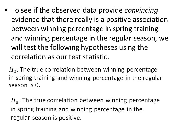  • To see if the observed data provide convincing evidence that there really