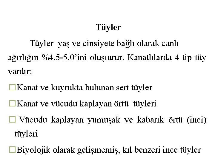Tüyler yaş ve cinsiyete bağlı olarak canlı ağırlığın %4. 5 -5. 0’ini oluşturur. Kanatlılarda
