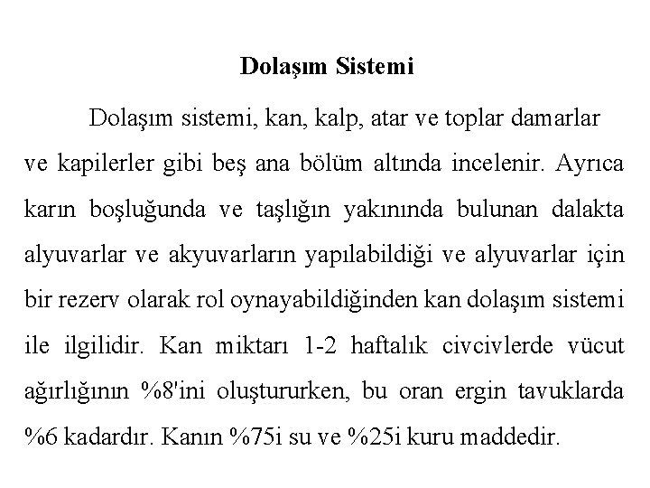 Dolaşım Sistemi Dolaşım sistemi, kan, kalp, atar ve toplar damarlar ve kapilerler gibi beş