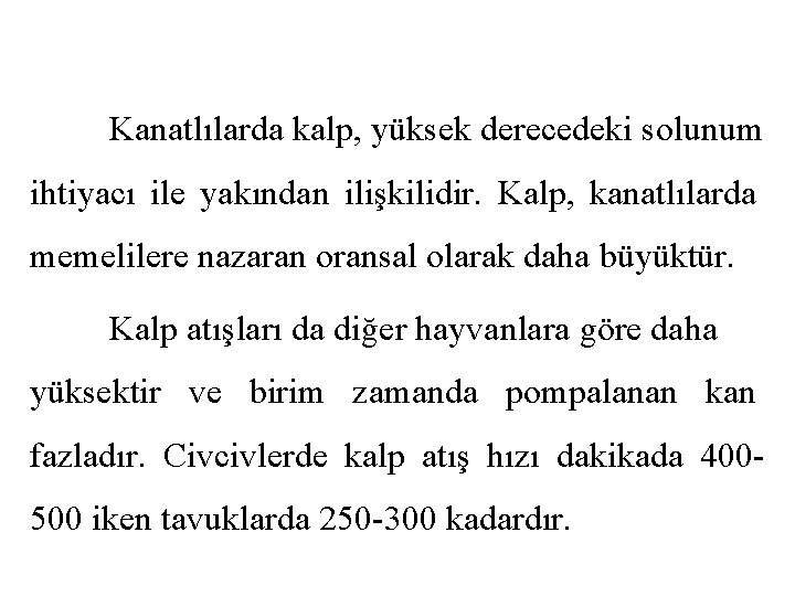 Kanatlılarda kalp, yüksek derecedeki solunum ihtiyacı ile yakından ilişkilidir. Kalp, kanatlılarda memelilere nazaran oransal