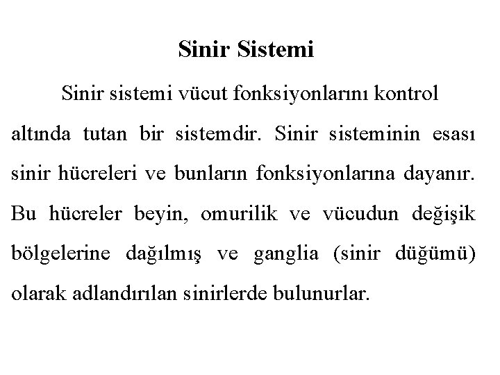 Sinir Sistemi Sinir sistemi vücut fonksiyonlarını kontrol altında tutan bir sistemdir. Sinir sisteminin esası