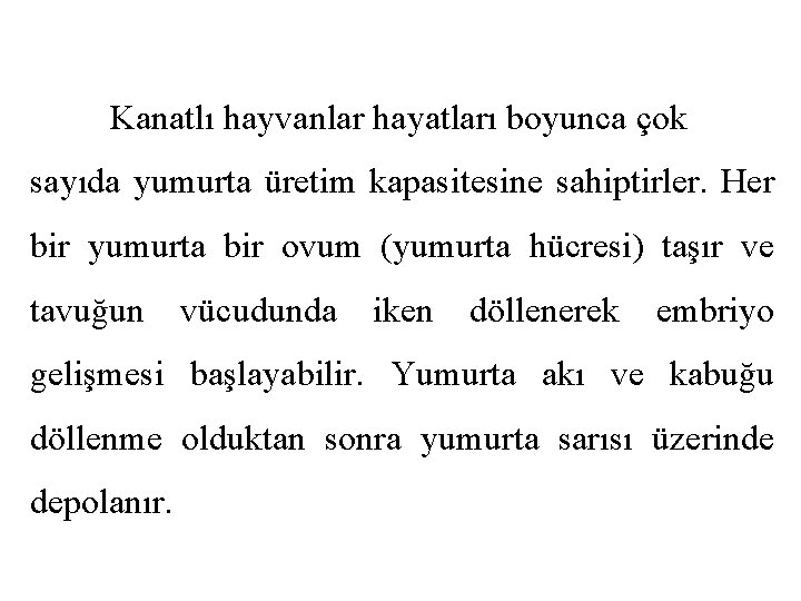 Kanatlı hayvanlar hayatları boyunca çok sayıda yumurta üretim kapasitesine sahiptirler. Her bir yumurta bir