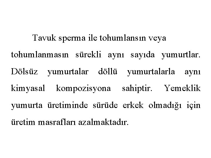 Tavuk sperma ile tohumlansın veya tohumlanmasın sürekli aynı sayıda yumurtlar. Dölsüz kimyasal yumurtalar döllü