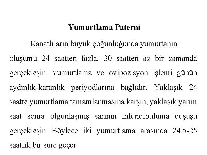 Yumurtlama Paterni Kanatlıların büyük çoğunluğunda yumurtanın oluşumu 24 saatten fazla, 30 saatten az bir
