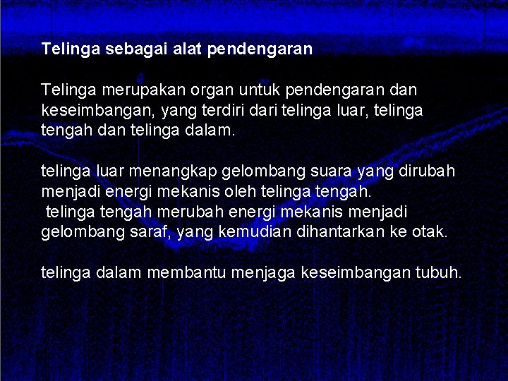 Telinga sebagai alat pendengaran Telinga merupakan organ untuk pendengaran dan keseimbangan, yang terdiri dari