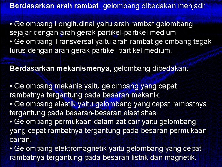 Berdasarkan arah rambat, gelombang dibedakan menjadi: • Gelombang Longitudinal yaitu arah rambat gelombang sejajar