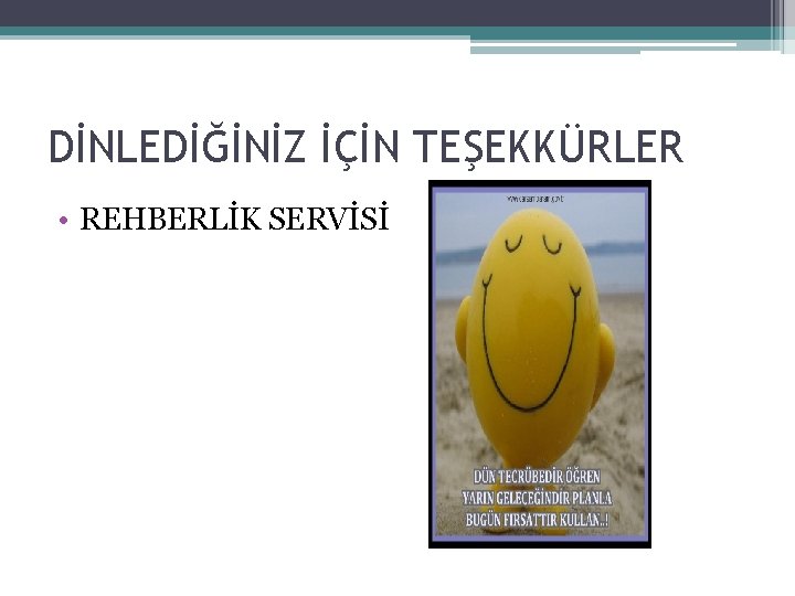 DİNLEDİĞİNİZ İÇİN TEŞEKKÜRLER • REHBERLİK SERVİSİ 