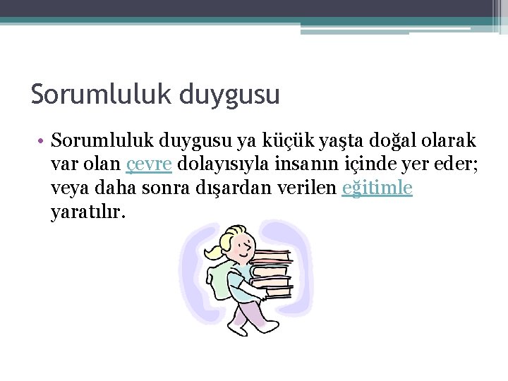 Sorumluluk duygusu • Sorumluluk duygusu ya küçük yaşta doğal olarak var olan çevre dolayısıyla