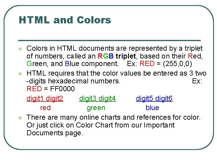 HTML and Colors l l l Colors in HTML documents are represented by a